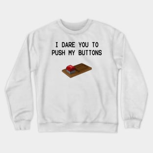 I dare you to push my buttons Crewneck Sweatshirt